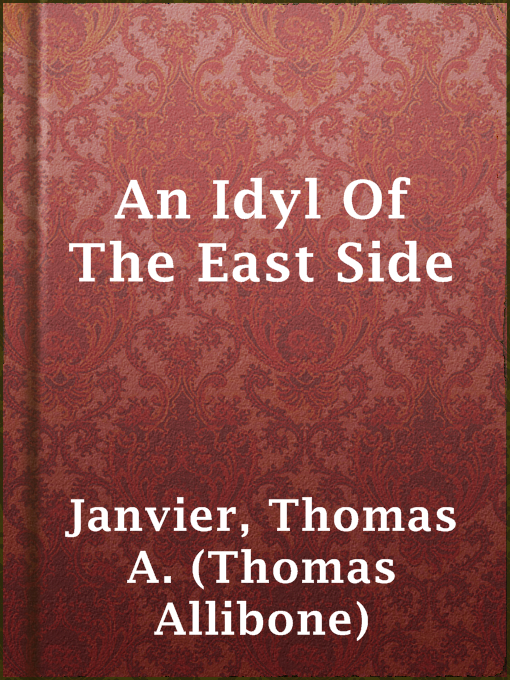 Title details for An Idyl Of The East Side by Thomas A. (Thomas Allibone) Janvier - Available